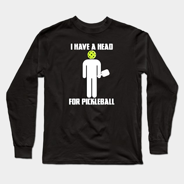 Funny Pickleball I Have A Head For Pickleball Mens Long Sleeve T-Shirt by POD Creations